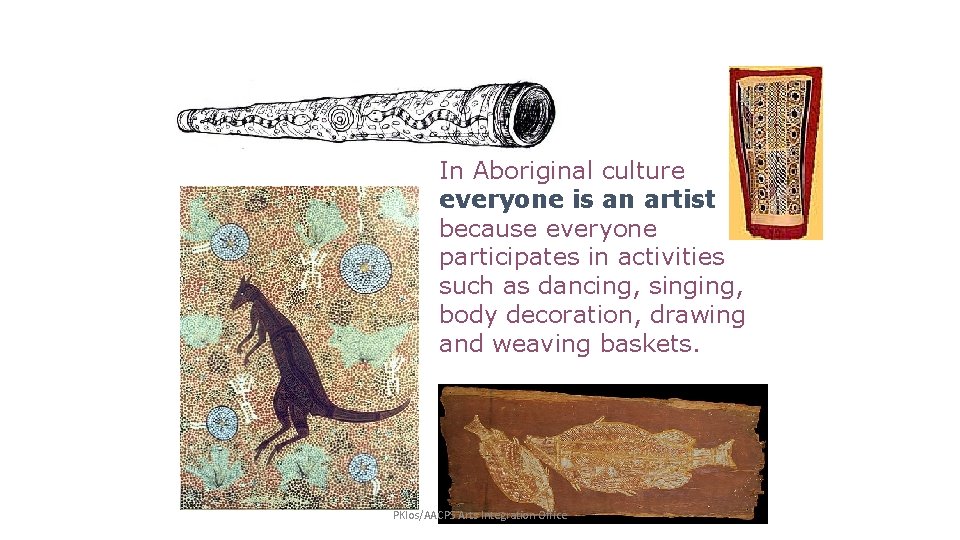 In Aboriginal culture everyone is an artist because everyone participates in activities such as