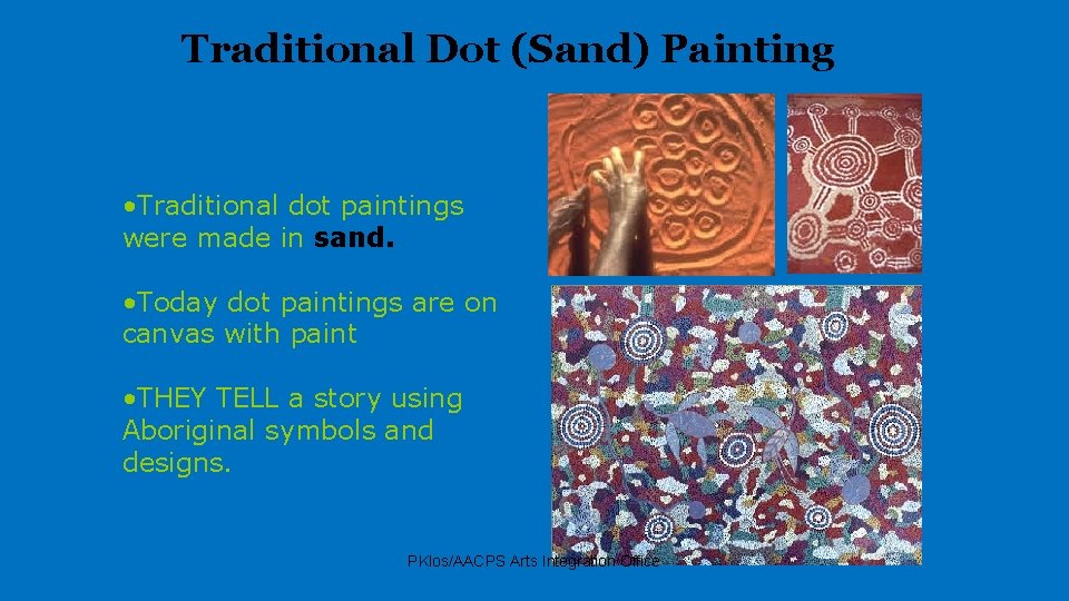 Traditional Dot (Sand) Painting • Traditional dot paintings were made in sand. • Today