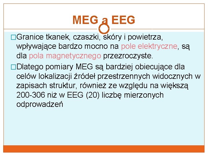 MEG a EEG �Granice tkanek, czaszki, skóry i powietrza, wpływające bardzo mocno na pole