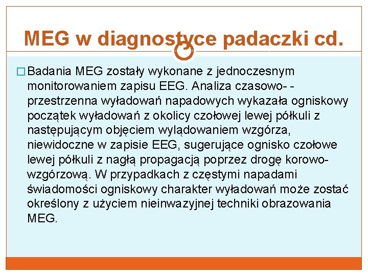 MEG w diagnostyce padaczki cd. � Badania MEG zostały wykonane z jednoczesnym monitorowaniem zapisu