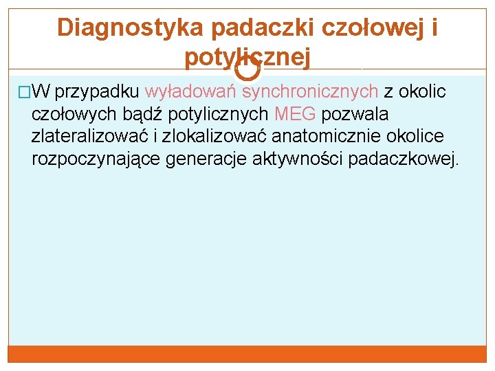 Diagnostyka padaczki czołowej i potylicznej �W przypadku wyładowań synchronicznych z okolic czołowych bądź potylicznych