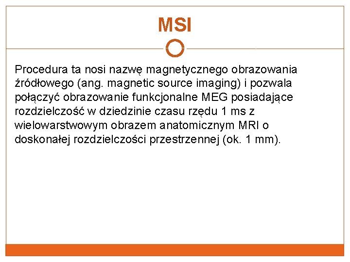 MSI Procedura ta nosi nazwę magnetycznego obrazowania źródłowego (ang. magnetic source imaging) i pozwala