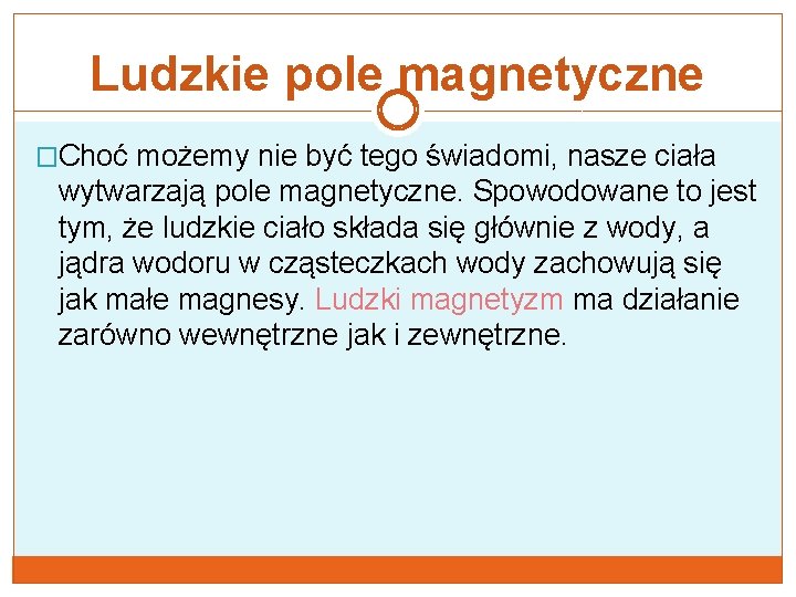 Ludzkie pole magnetyczne �Choć możemy nie być tego świadomi, nasze ciała wytwarzają pole magnetyczne.