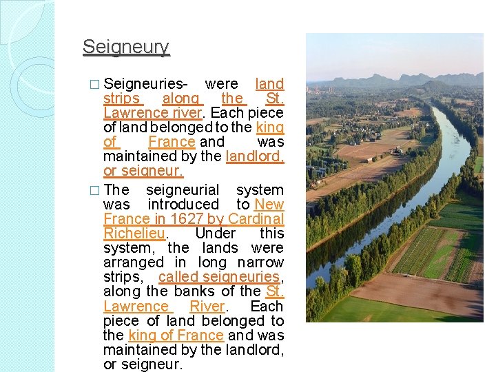 Seigneury � Seigneuries- were land strips along the St. Lawrence river. Each piece of