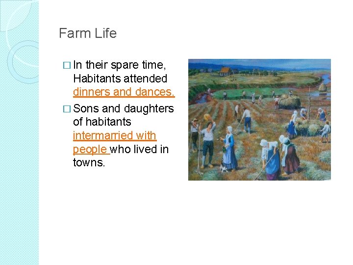 Farm Life � In their spare time, Habitants attended dinners and dances. � Sons