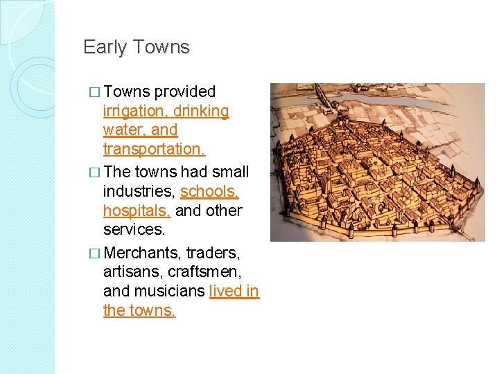 Early Towns � Towns provided irrigation, drinking water, and transportation. � The towns had
