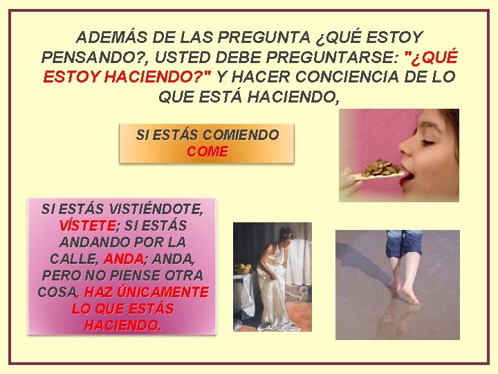 ADEMÁS DE LAS PREGUNTA ¿QUÉ ESTOY PENSANDO? , USTED DEBE PREGUNTARSE: "¿QUÉ ESTOY HACIENDO?