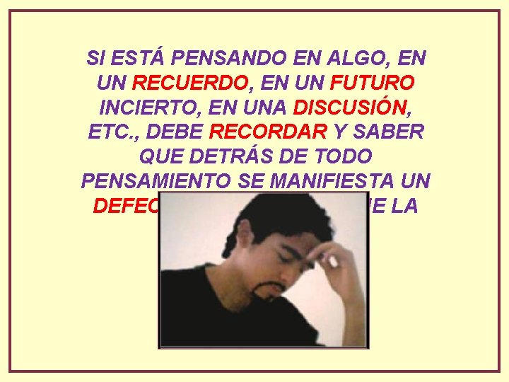 SI ESTÁ PENSANDO EN ALGO, EN UN RECUERDO, EN UN FUTURO INCIERTO, EN UNA