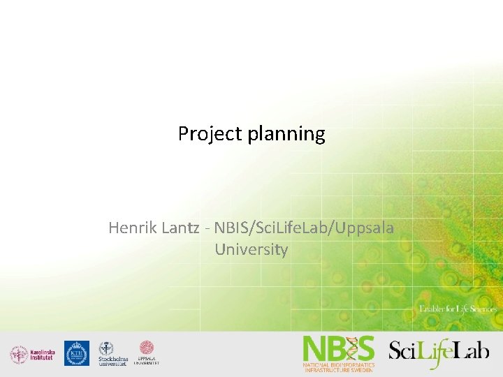 Project planning Henrik Lantz - NBIS/Sci. Life. Lab/Uppsala University 