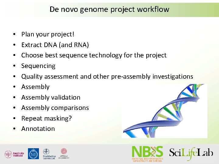 De novo genome project workflow • • • Plan your project! Extract DNA (and