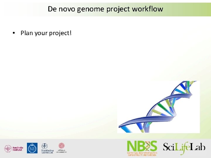 De novo genome project workflow • Plan your project! 
