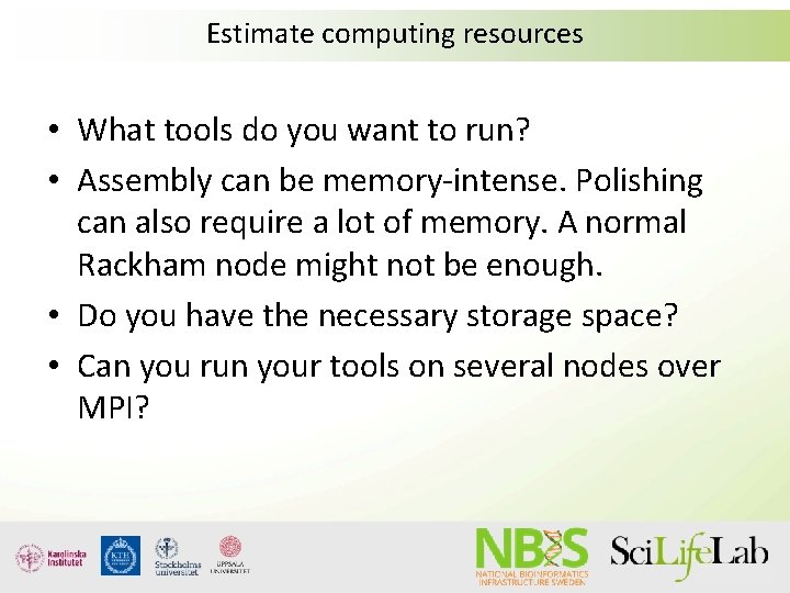 Estimate computing resources • What tools do you want to run? • Assembly can