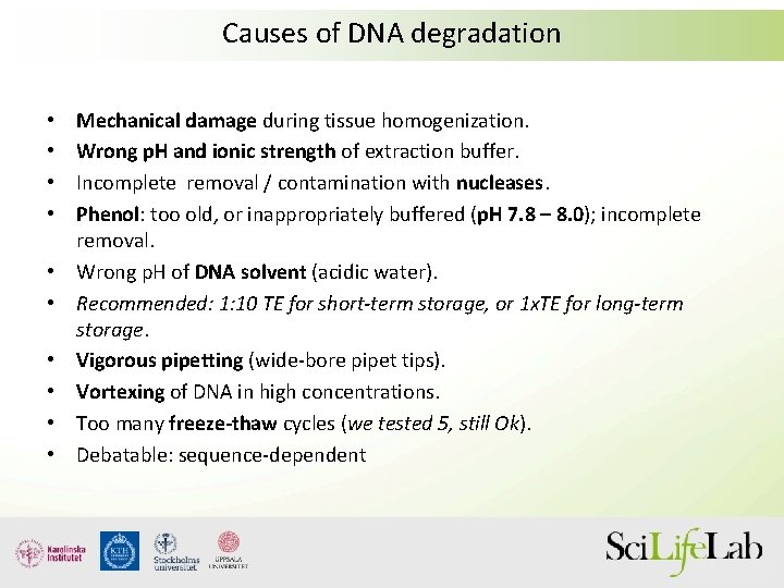 Causes of DNA degradation • • • Mechanical damage during tissue homogenization. Wrong p.