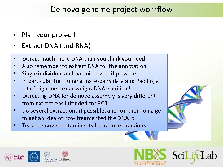 De novo genome project workflow • Plan your project! • Extract DNA (and RNA)