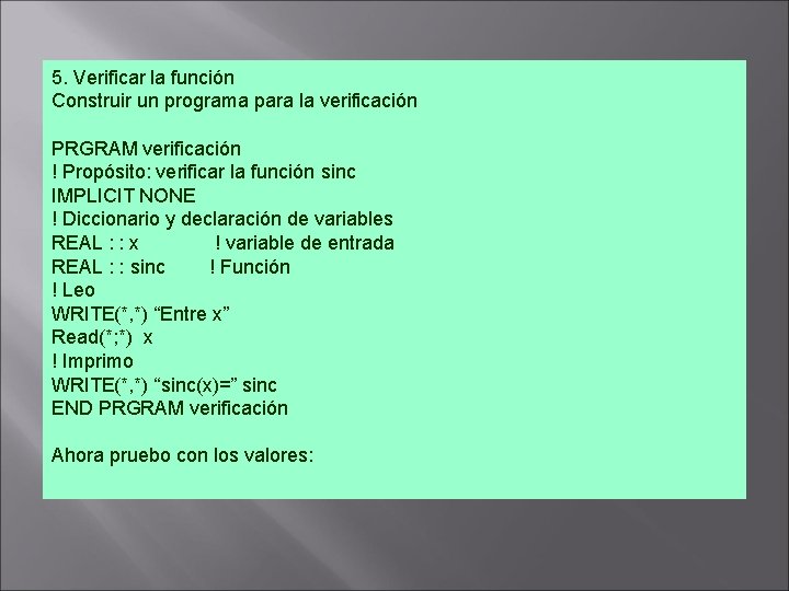 5. Verificar la función Construir un programa para la verificación PRGRAM verificación ! Propósito: