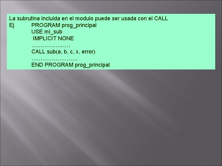 La subrutina incluida en el modulo puede ser usada con el CALL Ej PROGRAM