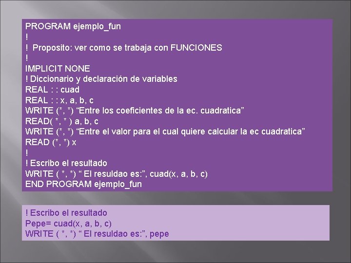 PROGRAM ejemplo_fun ! ! Proposito: ver como se trabaja con FUNCIONES ! IMPLICIT NONE