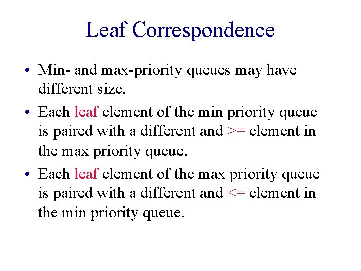 Leaf Correspondence • Min- and max-priority queues may have different size. • Each leaf