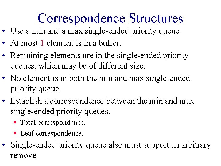Correspondence Structures • Use a min and a max single-ended priority queue. • At