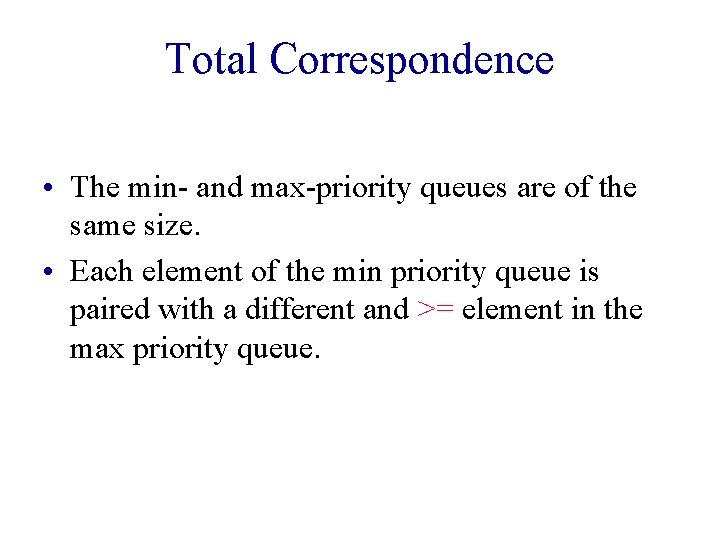 Total Correspondence • The min- and max-priority queues are of the same size. •