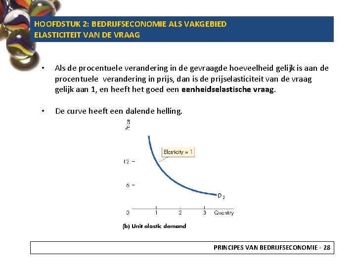 HOOFDSTUK 2: BEDRIJFSECONOMIE ALS VAKGEBIED ELASTICITEIT VAN DE VRAAG • Als de procentuele verandering