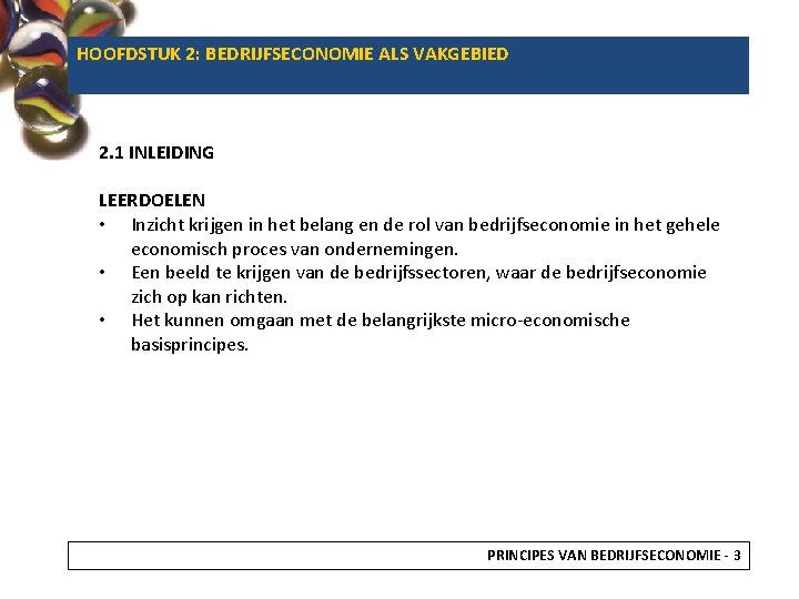 HOOFDSTUK 2: BEDRIJFSECONOMIE ALS VAKGEBIED 2. 1 INLEIDING LEERDOELEN • Inzicht krijgen in het