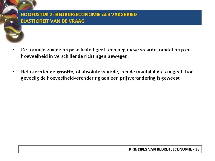 HOOFDSTUK 2: BEDRIJFSECONOMIE ALS VAKGEBIED ELASTICITEIT VAN DE VRAAG • De formule van de