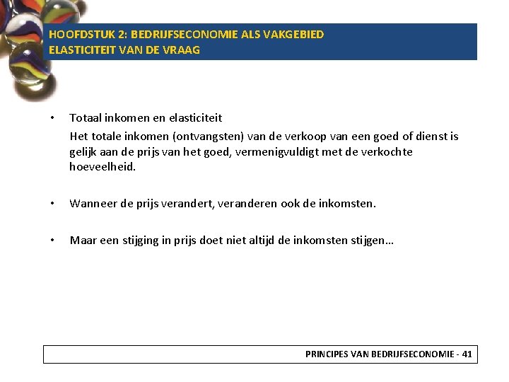 HOOFDSTUK 2: BEDRIJFSECONOMIE ALS VAKGEBIED ELASTICITEIT VAN DE VRAAG • Totaal inkomen en elasticiteit