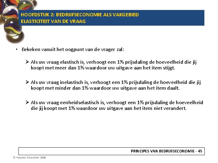 HOOFDSTUK 2: BEDRIJFSECONOMIE ALS VAKGEBIED ELASTICITEIT VAN DE VRAAG • Bekeken vanuit het oogpunt