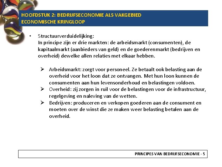 HOOFDSTUK 2: BEDRIJFSECONOMIE ALS VAKGEBIED ECONOMISCHE KRINGLOOP • Structuurverduidelijking: In principe zijn er drie