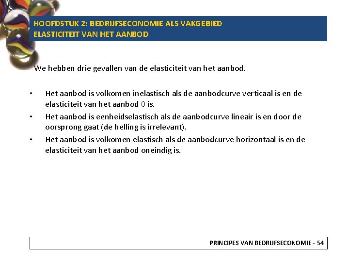 HOOFDSTUK 2: BEDRIJFSECONOMIE ALS VAKGEBIED ELASTICITEIT VAN HET AANBOD We hebben drie gevallen van