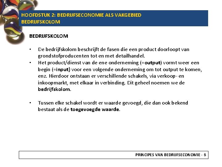HOOFDSTUK 2: BEDRIJFSECONOMIE ALS VAKGEBIED BEDRIJFSKOLOM • • • De bedrijfskolom beschrijft de fasen
