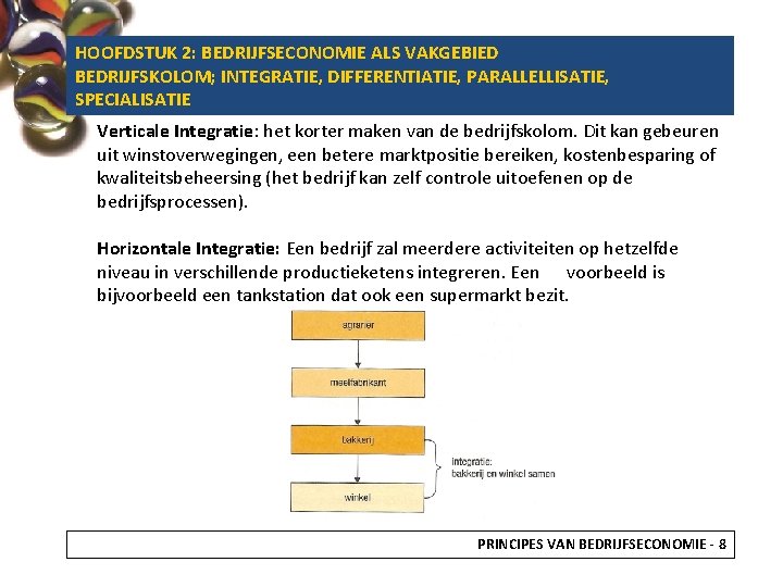 HOOFDSTUK 2: BEDRIJFSECONOMIE ALS VAKGEBIED BEDRIJFSKOLOM; INTEGRATIE, DIFFERENTIATIE, PARALLELLISATIE, SPECIALISATIE Verticale Integratie: het korter