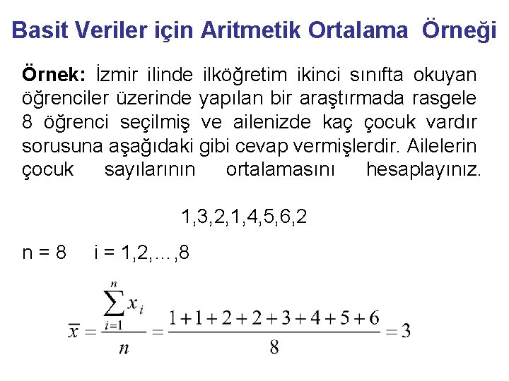 Basit Veriler için Aritmetik Ortalama Örneği Örnek: İzmir ilinde ilköğretim ikinci sınıfta okuyan öğrenciler