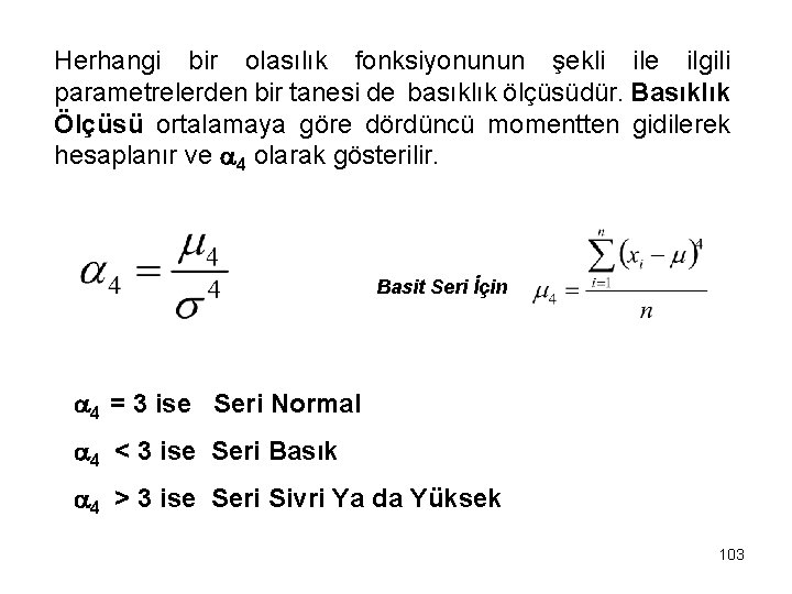 Herhangi bir olasılık fonksiyonunun şekli ile ilgili parametrelerden bir tanesi de basıklık ölçüsüdür. Basıklık