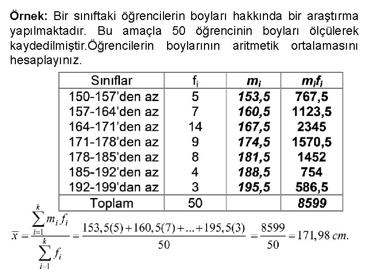 Örnek: Bir sınıftaki öğrencilerin boyları hakkında bir araştırma yapılmaktadır. Bu amaçla 50 öğrencinin boyları