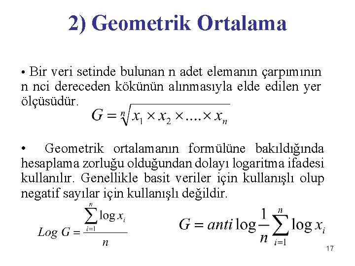 2) Geometrik Ortalama • Bir veri setinde bulunan n adet elemanın çarpımının n nci