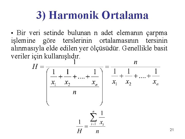 3) Harmonik Ortalama • Bir veri setinde bulunan n adet elemanın çarpma işlemine göre