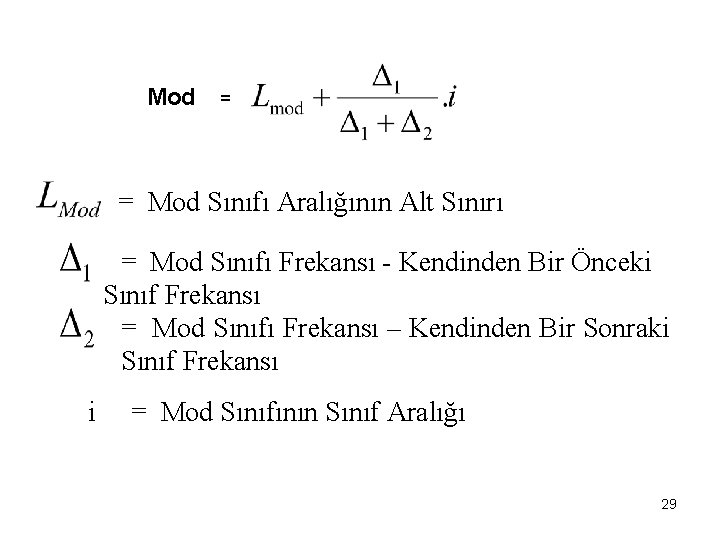 Mod = Mod Sınıfı Aralığının Alt Sınırı = Mod Sınıfı Frekansı - Kendinden Bir