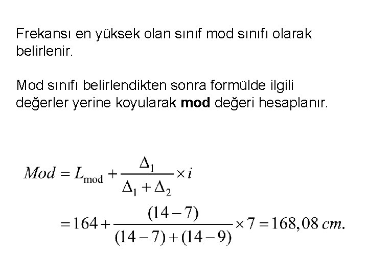 Frekansı en yüksek olan sınıf mod sınıfı olarak belirlenir. Mod sınıfı belirlendikten sonra formülde