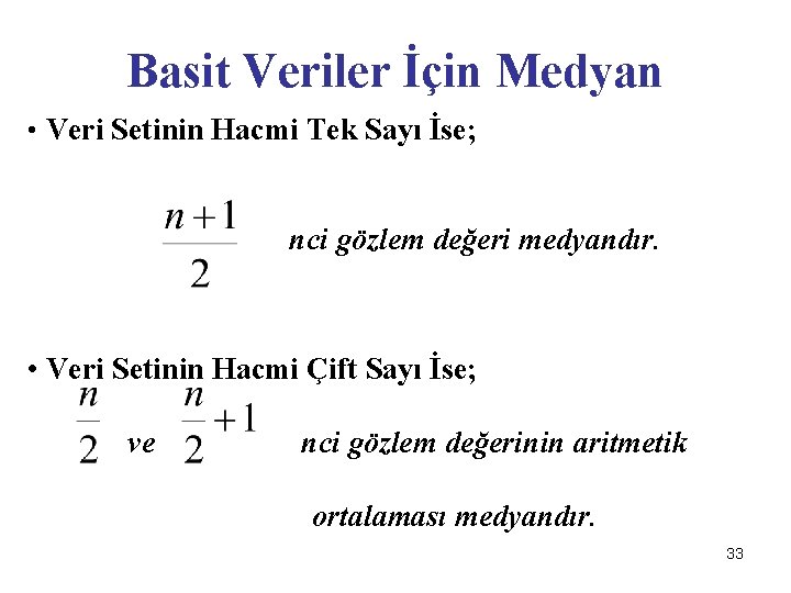 Basit Veriler İçin Medyan • Veri Setinin Hacmi Tek Sayı İse; nci gözlem değeri