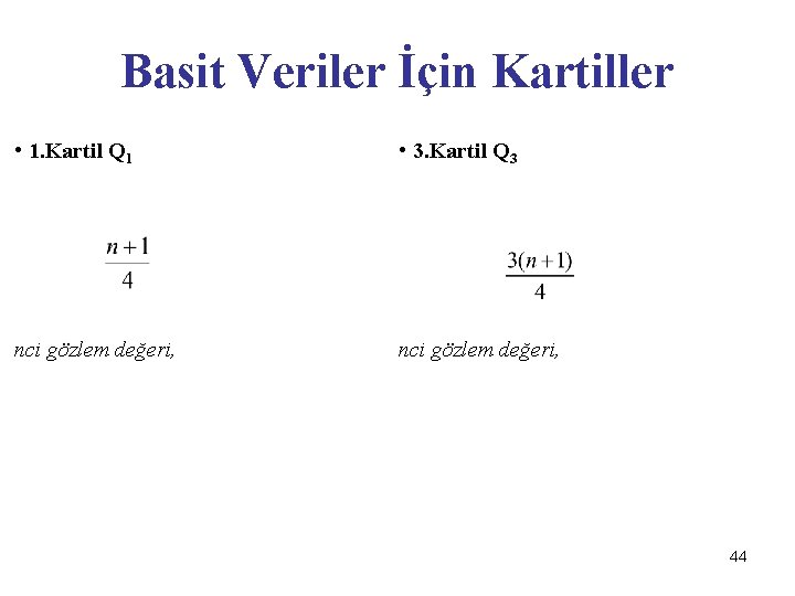 Basit Veriler İçin Kartiller • 1. Kartil Q 1 • 3. Kartil Q 3