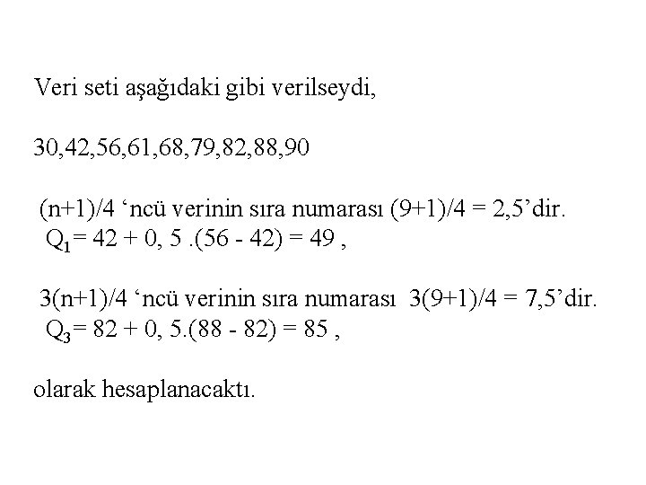 Veri seti aşağıdaki gibi verilseydi, 30, 42, 56, 61, 68, 79, 82, 88, 90