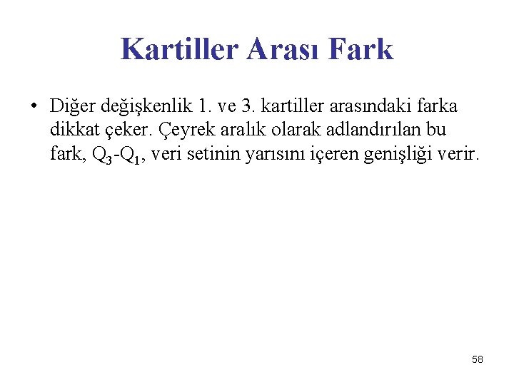 Kartiller Arası Fark • Diğer değişkenlik 1. ve 3. kartiller arasındaki farka dikkat çeker.