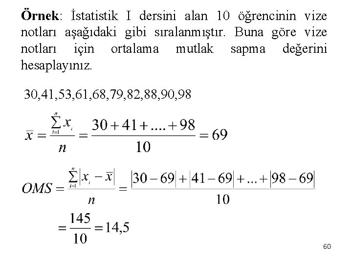 Örnek: İstatistik I dersini alan 10 öğrencinin vize notları aşağıdaki gibi sıralanmıştır. Buna göre