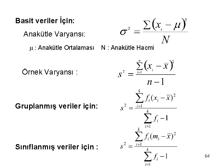 Basit veriler İçin: Anakütle Varyansı: : Anakütle Ortalaması N : Anakütle Hacmi Örnek Varyansı