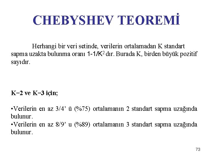 CHEBYSHEV TEOREMİ Herhangi bir veri setinde, verilerin ortalamadan K standart sapma uzakta bulunma oranı