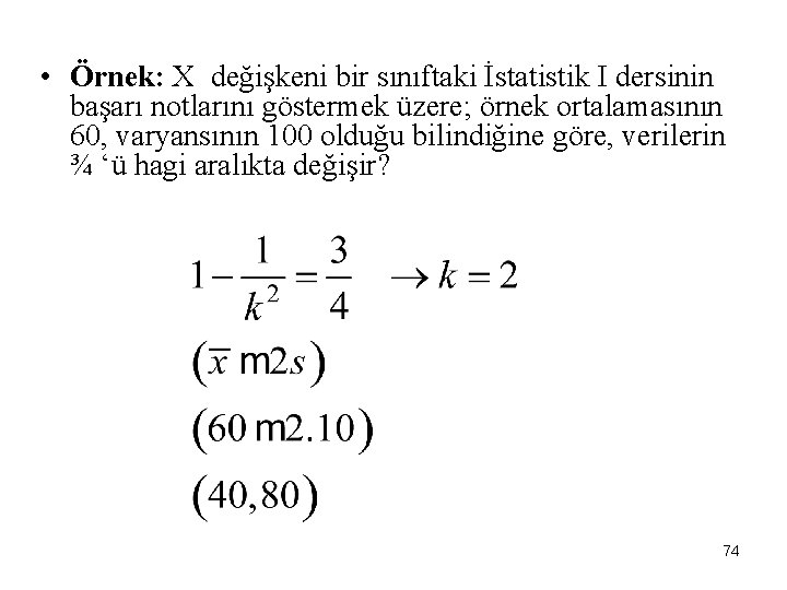  • Örnek: X değişkeni bir sınıftaki İstatistik I dersinin başarı notlarını göstermek üzere;