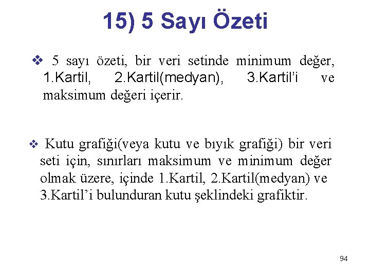 15) 5 Sayı Özeti v 5 sayı özeti, bir veri setinde minimum değer, 1.