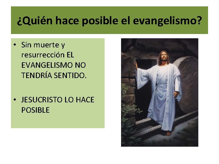 ¿Quién hace posible el evangelismo? • Sin muerte y resurrección EL EVANGELISMO NO TENDRÍA